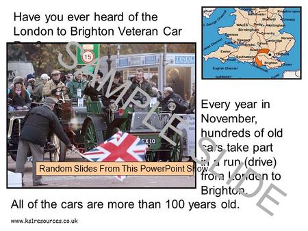 Www.ks1resources.co.uk Have you ever heard of the London to Brighton Veteran Car Run? Every year in November, hundreds of old cars take part in a run (drive)