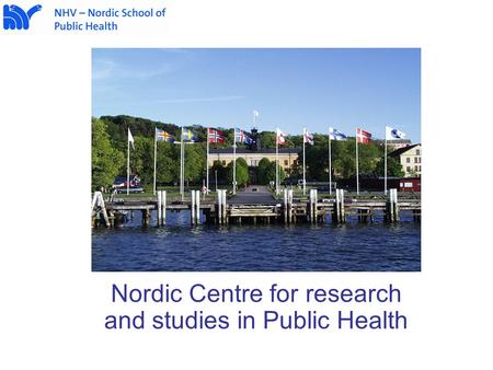 Nordic Centre for research and studies in Public Health.