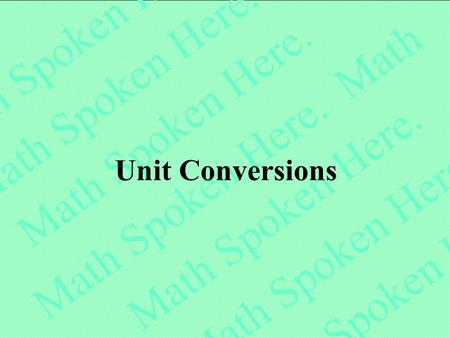 Unit Conversions. 24-May-15UnitConversions.ppt 2 What You Will Learn: How to pick and chose a unity multiplier that will help you convert from one unit.