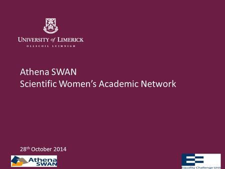 Athena SWAN Scientific Women’s Academic Network 28 th October 2014.