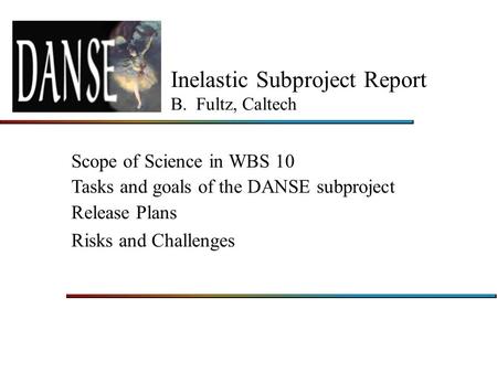 Inelastic Subproject Report B. Fultz, Caltech Scope of Science in WBS 10 Tasks and goals of the DANSE subproject Release Plans Risks and Challenges.