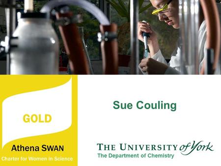 Sue Couling The Department of Chemistry. The University awards Departmental key targets Implementation and Benefits The Department of Chemistry.