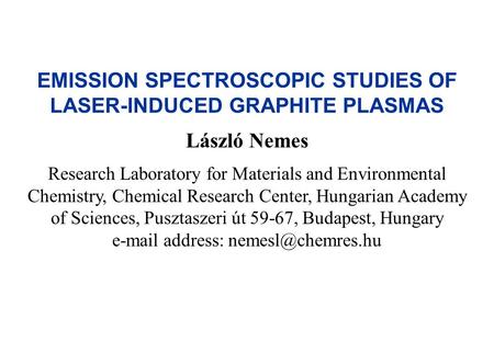 EMISSION SPECTROSCOPIC STUDIES OF LASER-INDUCED GRAPHITE PLASMAS László Nemes Research Laboratory for Materials and Environmental Chemistry, Chemical Research.