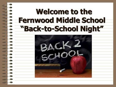 Welcome to the Fernwood Middle School “Back-to-School Night” Welcome to the Fernwood Middle School “Back-to-School Night”