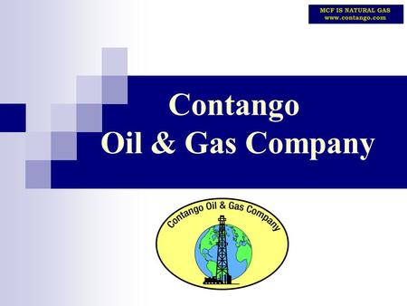Contango Oil & Gas Company. 2 Forward Looking Information The following presentation contains “forward-looking statements” and is made pursuant to the.