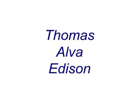 Thomas Alva Edison. ÞBorn Feb. 11, 1847 ÞMilan, Ohio ÞYoungest of 7 Children ÞHome tutored by mother ÞThree months of formal schooling ÞHad his own chemical.