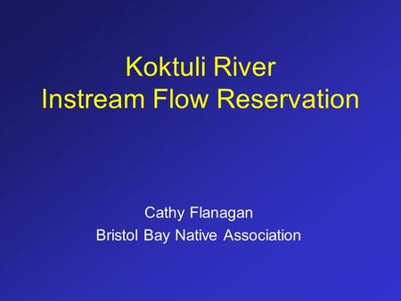 Koktuli River Instream Flow Reservation Cathy Flanagan Bristol Bay Native Association.