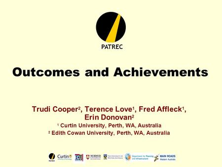 Outcomes and Achievements Trudi Cooper 2, Terence Love 1, Fred Affleck 1, Erin Donovan 2 1 Curtin University, Perth, WA, Australia 2 Edith Cowan University,