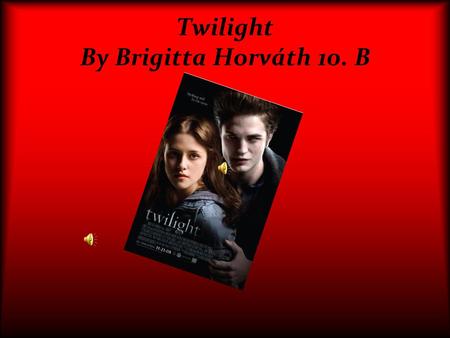 Twilight By Brigitta Horváth 10. B. This is the first novel of Stephen Meyer. The story arose from a dream. The full story was written within three months.