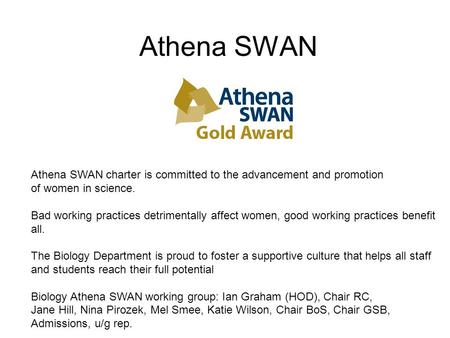 Athena SWAN Athena SWAN charter is committed to the advancement and promotion of women in science. Bad working practices detrimentally affect women, good.