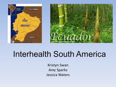 Interhealth South America Kristyn Swan Amy Sparks Jessica Waters.