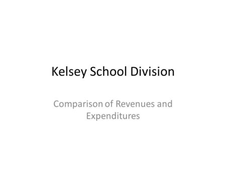 Kelsey School Division Comparison of Revenues and Expenditures.