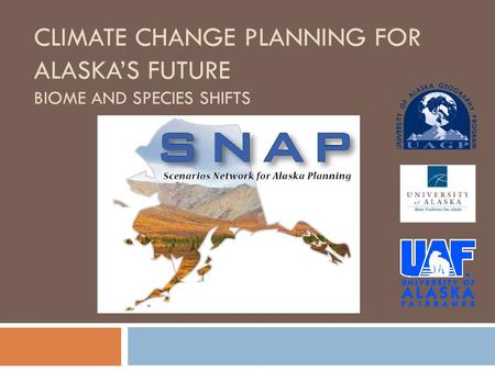 CLIMATE CHANGE PLANNING FOR ALASKA’S FUTURE BIOME AND SPECIES SHIFTS.