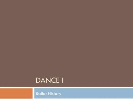 DANCE I Ballet History. Renaissance Court Dances  Renaissance 14 th -17 th Centuries  Renaissance – re-birth 