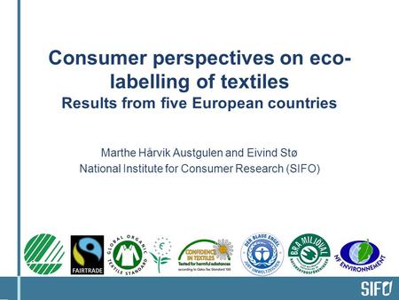 Consumer perspectives on eco- labelling of textiles Results from five European countries Marthe Hårvik Austgulen and Eivind Stø National Institute for.