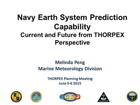 Navy Earth System Prediction Capability Current and Future from THORPEX Perspective Melinda Peng Marine Meteorology Division THORPEX Planning Meeting June.
