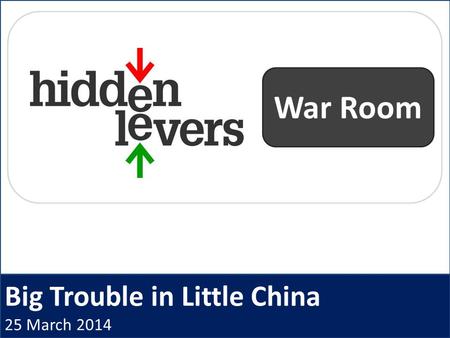 Big Trouble in Little China 25 March 2014 War Room.