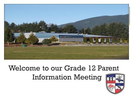 Welcome to our Grade 12 Parent Information Meeting. Welcome to our Grade 12 Parent Information Meeting.