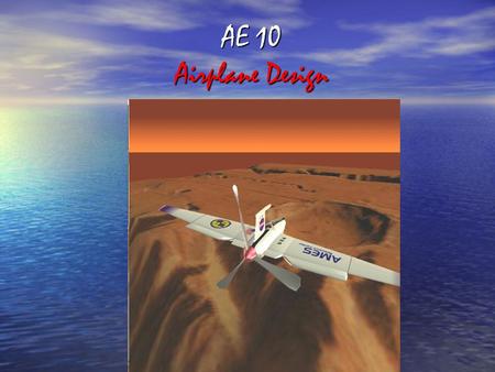 AE 10 Airplane Design. Preliminary Aircraft Design Process 1. Mission Specification 2. Configuration Design 3. Weight Sizing 4. Performance Sizing 5.