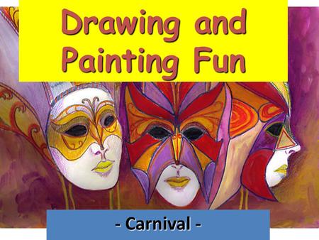 Drawing and Painting Fun - Carnival -. CARNIVAL CARNIVAL is a public celebration that takes place inmediately before the Christian Lent. It can be from.