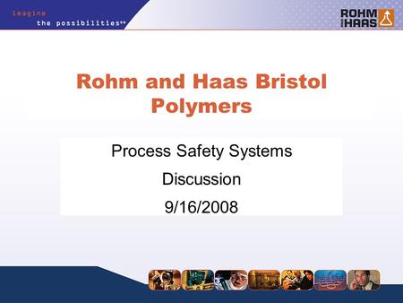 Rohm and Haas Bristol Polymers Process Safety Systems Discussion 9/16/2008.