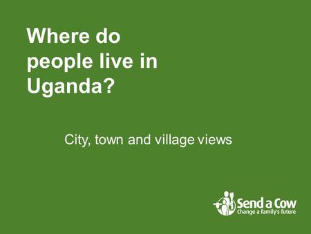 City, town and village views Where do people live in Uganda?