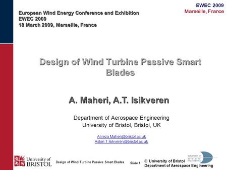 EWEC 2009 Marseille, France Design of Wind Turbine Passive Smart Blades ©University of Bristol Department of Aerospace Engineering Slide 1 Design of Wind.