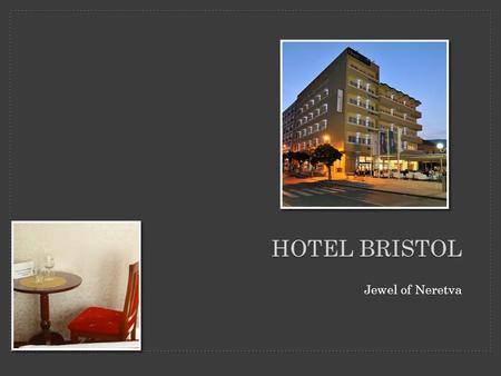 Jewel of Neretva HOTEL BRISTOL. Hotel''Bristol''Mostar is located in the center of Mostar,on the right bank of the Neretva river, right next to the Tito's.