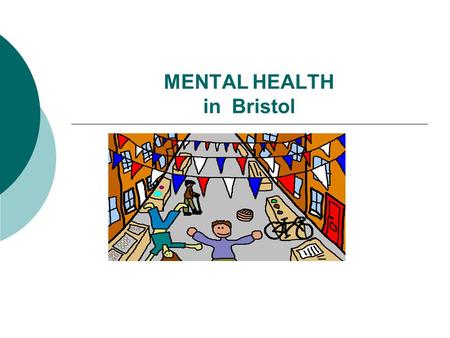 MENTAL HEALTH in Bristol. The economic case  Mental illness is the largest single burden of disease in the UK, with direct and indirect costs estimated.