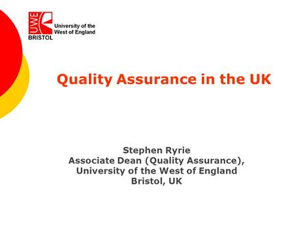 University of the West of England, Bristol www.uwe.ac.uk www.uwe.ac.ukUniversity of the West of England Quality Assurance in the UK Stephen Ryrie Associate.