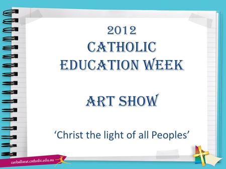 2012 Catholic education week Art show ‘Christ the light of all Peoples’