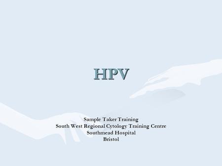HPV Sample Taker Training South West Regional Cytology Training Centre Southmead Hospital Bristol.