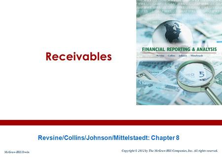 Receivables Revsine/Collins/Johnson/Mittelstaedt: Chapter 8 McGraw-Hill/Irwin Copyright © 2012 by The McGraw-Hill Companies, Inc. All rights reserved.
