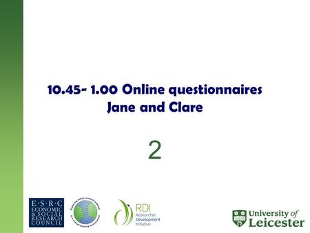 10.45- 1.00 Online questionnaires Jane and Clare 2.