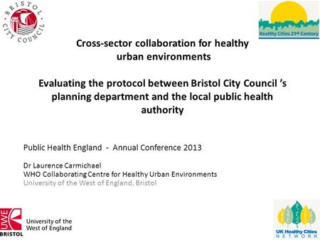 Cross-sector collaboration for healthy urban environments Evaluating the protocol between Bristol City Council ’s planning department and the local public.