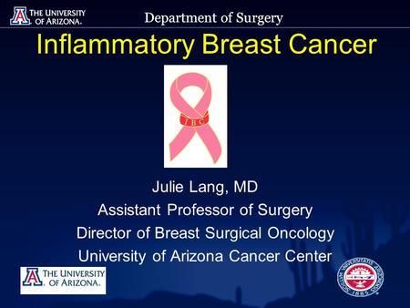 Department of Surgery Inflammatory Breast Cancer Julie Lang, MD Assistant Professor of Surgery Director of Breast Surgical Oncology University of Arizona.