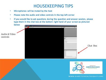 HOUSEKEEPING TIPS Microphones will be muted by the host Please note the audio and video controls in the top left corner If you would like to ask questions.