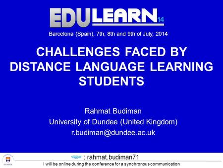 CHALLENGES FACED BY DISTANCE LANGUAGE LEARNING STUDENTS Rahmat Budiman University of Dundee (United Kingdom) Barcelona (Spain),