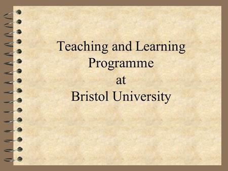 Teaching and Learning Programme at Bristol University.