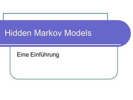 Hidden Markov Models Eine Einführung.