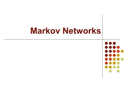 Markov Networks.