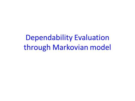 Dependability Evaluation through Markovian model.