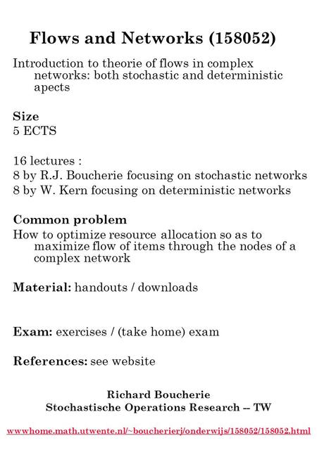 Flows and Networks (158052) Richard Boucherie Stochastische Operations Research -- TW wwwhome.math.utwente.nl/~boucherierj/onderwijs/158052/158052.html.