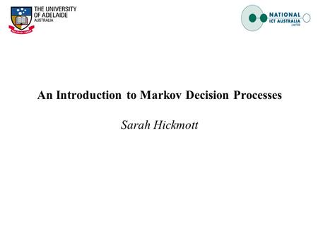 An Introduction to Markov Decision Processes Sarah Hickmott