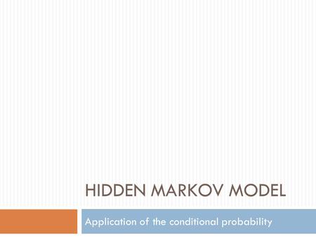 HIDDEN MARKOV MODEL Application of the conditional probability.