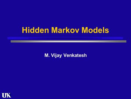 Hidden Markov Models M. Vijay Venkatesh. Outline Introduction Graphical Model Parameterization Inference Summary.