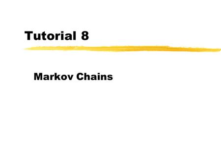 Tutorial 8 Markov Chains. 2  Consider a sequence of random variables X 0, X 1, …, and the set of possible values of these random variables is {0, 1,