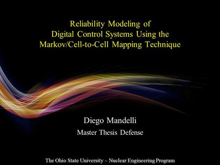 Reliability Modeling of Digital Control Systems Using the Markov/Cell-to-Cell Mapping Technique The Ohio State University – Nuclear Engineering Program.