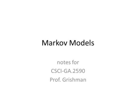 Markov Models notes for CSCI-GA.2590 Prof. Grishman.