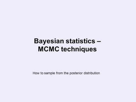 Bayesian statistics – MCMC techniques